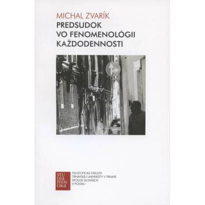 Predsudok vo fenomenológii každodennosti - Michal Zvarík
