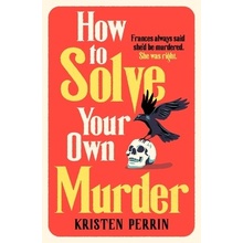 How To Solve Your Own Murder - Perrin Kristen