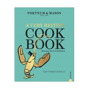 Fortnum & Mason: A Very British Cookbook | Natascha Afanassjew, Birgit van der Avoort, Vera Bahlk, Julia Gschwilm, Ingrid Ickler, Sibylle Segovia, Claudia Theis-Passaro, Karin Weidlich, Franziska Weyer (ISBN: 9783959615273)
