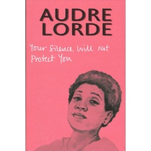 Your Silence Will Not Protect You Lorde Audre