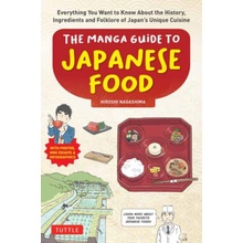 The Beginner's Guide to Japanese Food: Everything You Want to Know about the History, Science and Folklore of Japan?s Unique Cuisine (with Manga, Phot