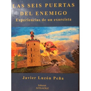 LAS SEIS PUERTAS DEL ENEMIGO. EXPERIENCIAS DE UN EXORCISTA | LUZON PEÑA, JAVIER (ISBN: 9788469756003)