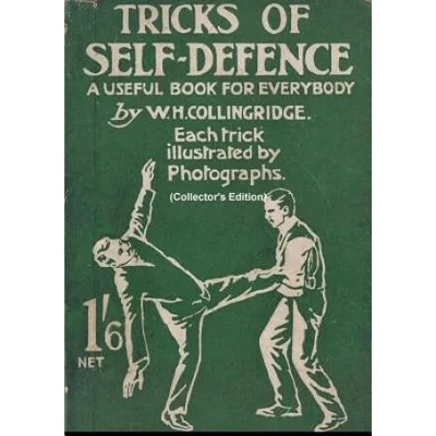 Tricks of Self-Defence, A Useful Book for Everybody (Collector's Edition) | W. H. Collingridge