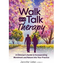 Walk and Talk Therapy: A Clinicians Guide to Incorporating Movement and Nature Into Your Practice Udler JenniferPaperback