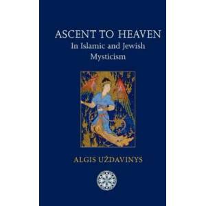 Ascent to Heaven in Islamic and Jewish Mysticism | Algis Uzdavinys (ISBN: 9781908092021)