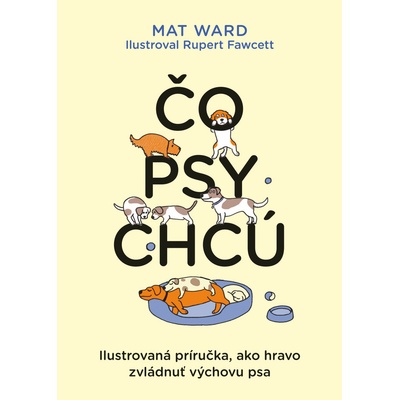 Čo psy chcú - Mat Ward, Rupert Fawcett ilustrátor
