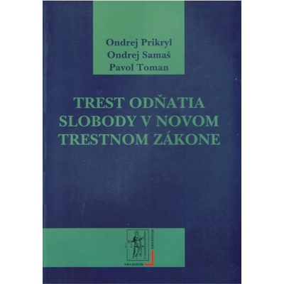 Trest odňatia slobody v novom trestnom zákone - O. Prikryl, O. Samaš, P. Toman