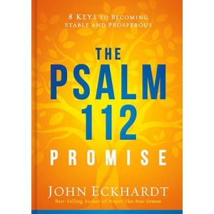 The Psalm 112 Promise: 8 Keys to Becoming Stable and Prosperous | John Eckhardt (ISBN: 9781629994741)
