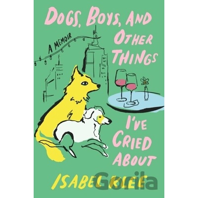 Dogs, Boys and Other Things I've Cried About
