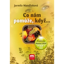 Co nám pomůže, když… - Praktický domácí - Jarmila Mandžuková