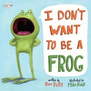 I Don't Want to Be a Frog | Dev Petty, Mike Boldt (ISBN: 9781984852083)