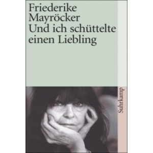 Und ich schüttelte einen Liebling | Friederike Mayröcker (2006)