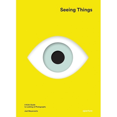 Seeing Things: A Kid's Guide to Looking at Photographs - Meyerowitz Joel