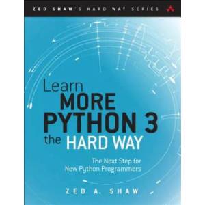 Learn More Python 3 the Hard Way | Zed A. Shaw (ISBN: 9780134123486)