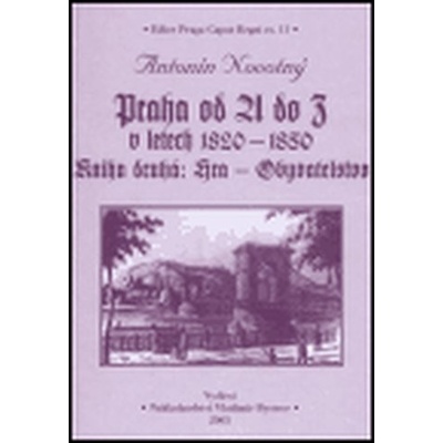 Praha od A do Z v letech 1820-1850. Kniha druhá: Hra - Obyvatelstvo - Antonín Novotný