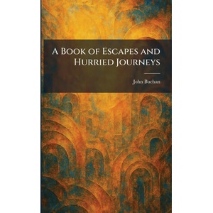 A Book of Escapes and Hurried Journeys | John Buchan (2026)