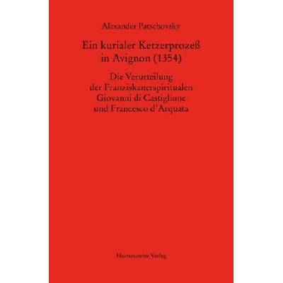 Ein kurialer Ketzerprozeß in Avignon | Alexander Patschovsky