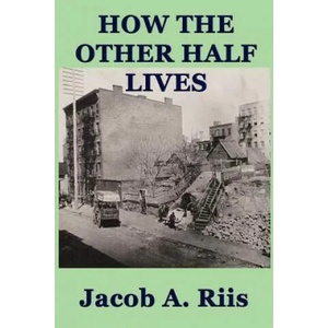 How the Other Half Lives | Jacob A Riis (ISBN: 9781617204678)