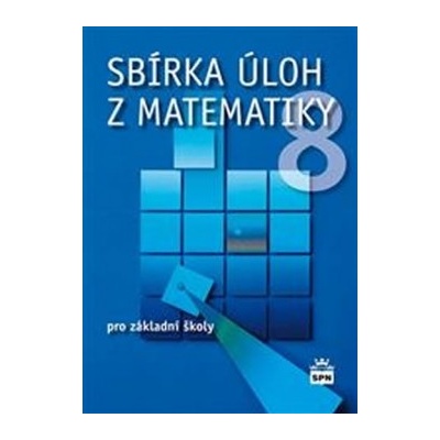 Sbírka úloh z matematiky 8 pro základní školy Josef Trejbal