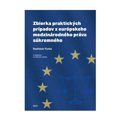 Zbierka praktických prípadov z európskeho medzinárodného práva súkromného 2. doplnené a rozšírené vydanie