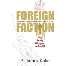Foreign Faction - Who Really Kidnapped JonBenet? Kolar A. James