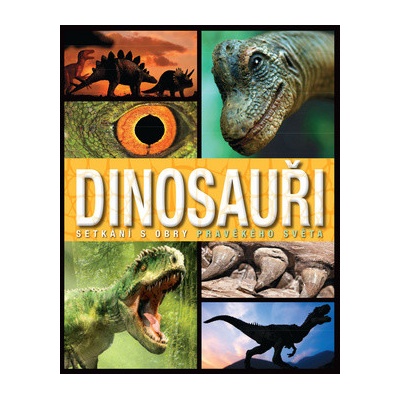 Dinosauři - Setkání s obry pravěkého světa