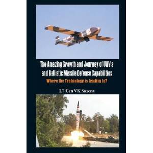 Amazing Growth and Journey of UAV's and Ballastic Missile Defence Capabilities | V. K. Saxena (ISBN: 9789382652137)