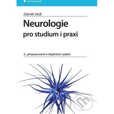 Neurologie pro studium i praxi, 2., přepracované a doplněné vydání - Seidl Zdeněk