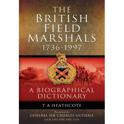 Dictionary of Field Marshals of the T. Heathcote