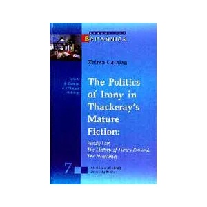 The Politics of Irony in Thackeray's Mature Fiction: Vanity Fair, The History of Henry Esmond, The Newcomes (ISBN: 9789540728230)