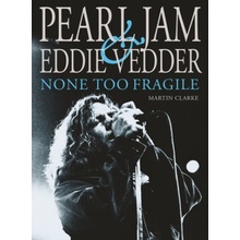 Pearl Jam & Eddie Vedder: None Too Fragile