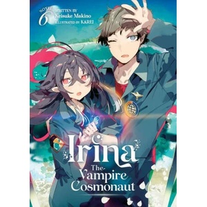 Irina: The Vampire Cosmonaut (Light Novel) Vol. 6 (ISBN: 9781685799274)