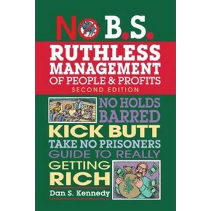 No B. S. Ruthless Management of People and Profits | Dan S. Kennedy (ISBN: 9781599185408)