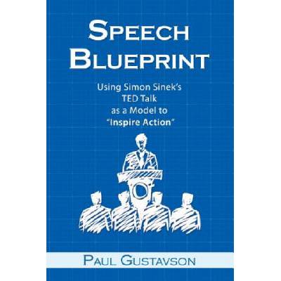 Speech Blueprint: Using Simon Sinek's TED Talk as a Model to Inspire Action | Paul Gustavson