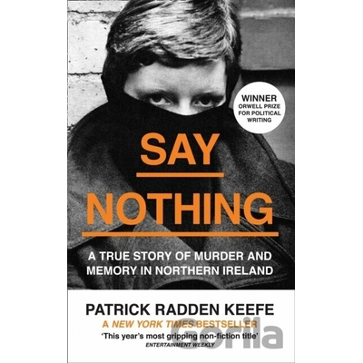 Say Nothing : A True Story of Murder and Memory in Northern Ireland