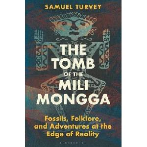 The Tomb of the Mili Mongga: Fossils, Folklore, and Conservation at the Edge of Reality | Turvey, Samuel (ISBN: 9781399409773)