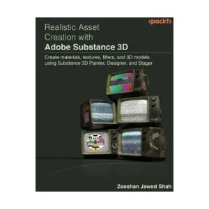 Realistic Asset Creation with Adobe Substance 3D (ISBN: 9781803233406)