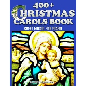 400+ Christmas Carols Book - Sheet Music for Piano | Ironpower Publishing (ISBN: 9781503164161)