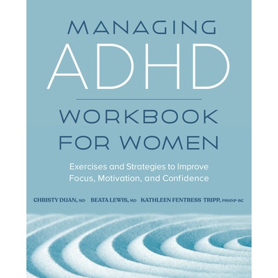 Managing ADHD Workbook for Women: Exercises and Strategies to Improve Focus, Motivation, and Confidence (Duan Christy)