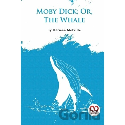 Moby Dick; or, the Whale - Herman Melville