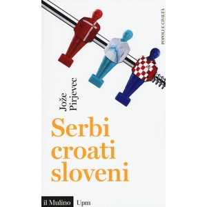 Serbi, croati, sloveni. Storia di tre nazioni | Jože Pirjevec (ISBN: 9788815259363)