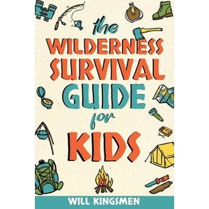 The Wilderness Survival Guide for Kids | Will Kingsmen (ISBN: 9781913485412)