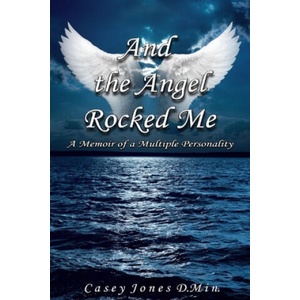 And the Angel Rocked Me: Memoir of a Multiple Personality (2018)