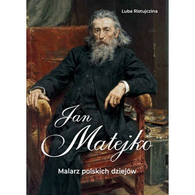 Jan Matejko. Malarz polskich dziejów