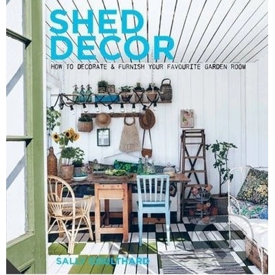 Shed Decor: How to Decorate and Furnish your Favourite Garden Room