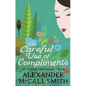 The Careful Use of Compliments - Alexander McCall Smith