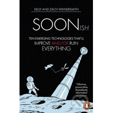 Soonish: Ten Emerging Technologies That Will Improve and/or Ruin Everything