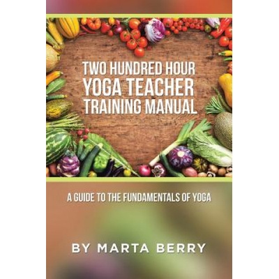 Two Hundred Hour Yoga Teacher Training Manual | Marta Berry