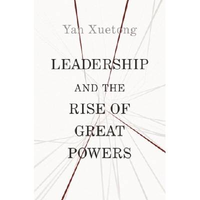 Leadership and the Rise of Great Powers | Xuetong Yan