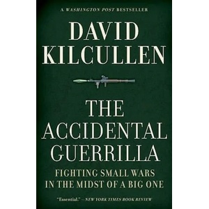 The Accidental Guerrilla: Fighting Small Wars in the Midst of a Big One | David Kilcullen (ISBN: 9780195368345)